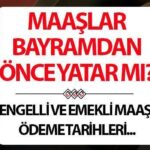 Partiden önce engelli ve emeklilik yatağı? 2025 Ramazan Bayramı’ndan önce maaş verilecek mi?