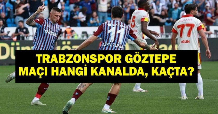 Trabzonspor Göztepe Maçı Hangi Kanalda? Trabzonspor Göztepe Maçı Saat Kaçta? Türkiye Kupası Trabzonspor Göztepe İlk 11