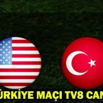 ABD – TÜRKİYE MAÇI TV8 CANLI İZLE: ABD