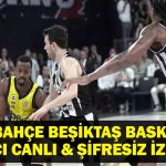 FENERBAHÇE BEKO BEŞİKTAŞ FİBABANKA CANLI İZLE| Fenerbahçe Beşiktaş Basketbol Maçı Bein Sport Canlı İzle! Şampiyon Belli Oluyor!