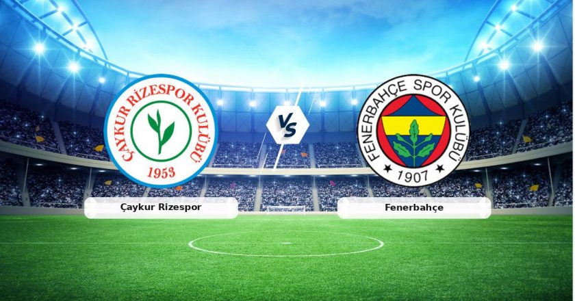 CANLI | Çaykur Rizespor – Fenerbahçe maç anlatımı! Maç ne zaman? Saat kaçta ve hangi kanalda?